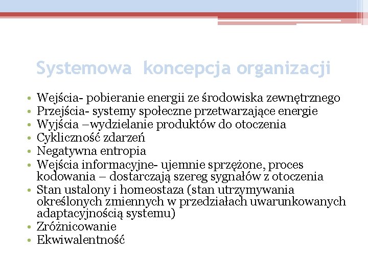 Systemowa koncepcja organizacji • • • Wejścia- pobieranie energii ze środowiska zewnętrznego Przejścia- systemy