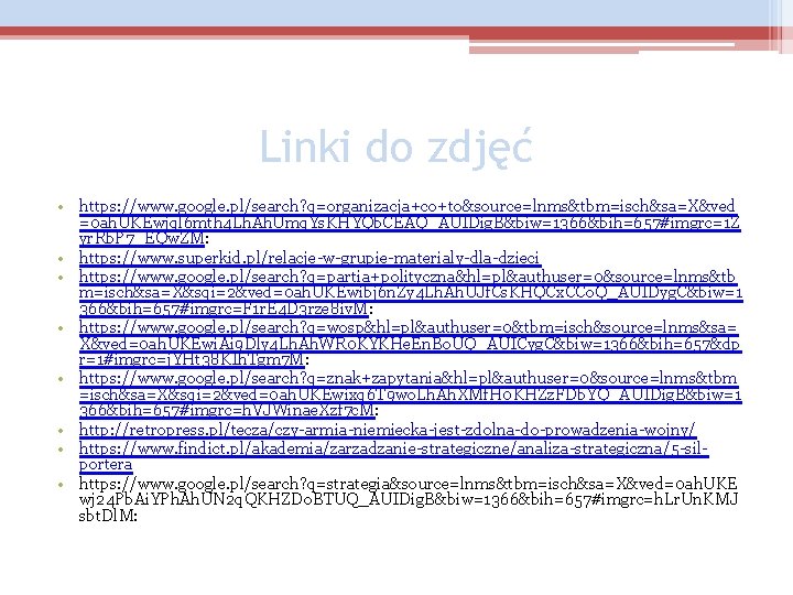 Linki do zdjęć • https: //www. google. pl/search? q=organizacja+co+to&source=lnms&tbm=isch&sa=X&ved =0 ah. UKEwjql 6 mth