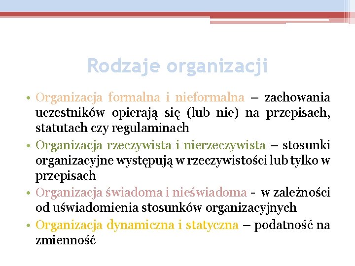 Rodzaje organizacji • Organizacja formalna i nieformalna – zachowania uczestników opierają się (lub nie)