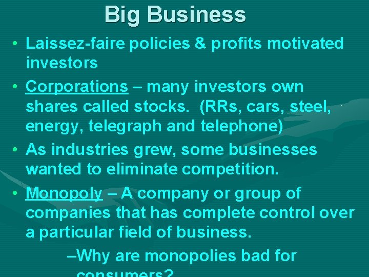 Big Business • Laissez-faire policies & profits motivated investors • Corporations – many investors