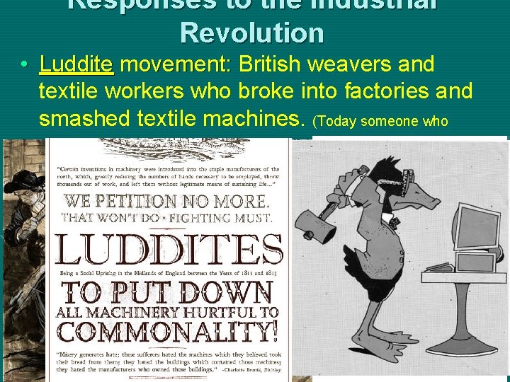 Responses to the Industrial Revolution • Luddite movement: British weavers and textile workers who