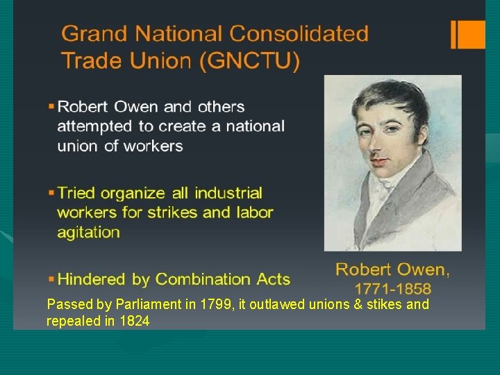Passed by Parliament in 1799, it outlawed unions & stikes and repealed in 1824