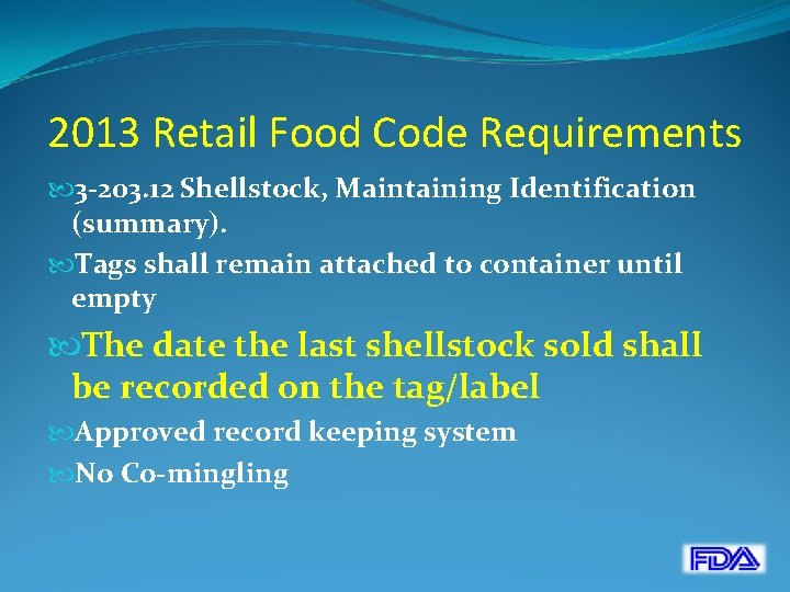 2013 Retail Food Code Requirements 3 -203. 12 Shellstock, Maintaining Identification (summary). Tags shall