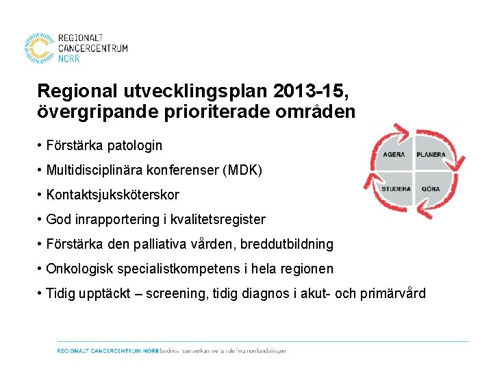 Regional utvecklingsplan 2013 15, övergripande prioriterade områden • Förstärka patologin • Multidisciplinära konferenser (MDK)