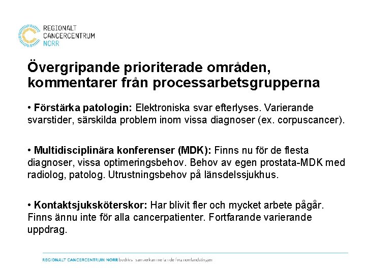 Övergripande prioriterade områden, kommentarer från processarbetsgrupperna • Förstärka patologin: Elektroniska svar efterlyses. Varierande svarstider,