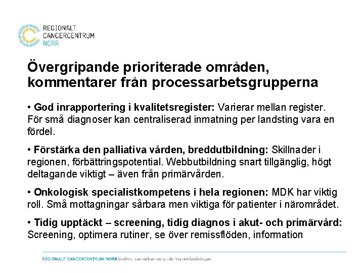 Övergripande prioriterade områden, kommentarer från processarbetsgrupperna • God inrapportering i kvalitetsregister: Varierar mellan register.