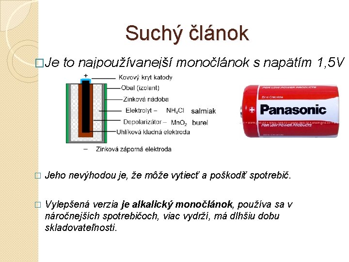 Suchý článok �Je to najpoužívanejší monočlánok s napätím 1, 5 V � Jeho nevýhodou