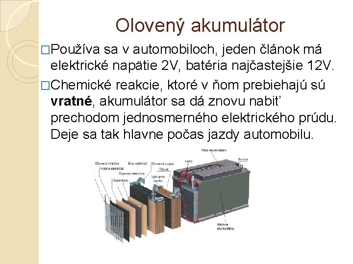 Olovený akumulátor �Používa sa v automobiloch, jeden článok má elektrické napätie 2 V, batéria