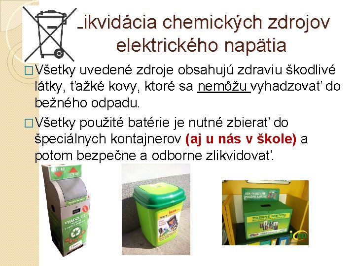 Likvidácia chemických zdrojov elektrického napätia �Všetky uvedené zdroje obsahujú zdraviu škodlivé látky, ťažké kovy,