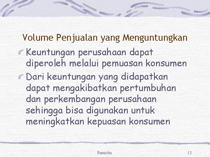 Volume Penjualan yang Menguntungkan Keuntungan perusahaan dapat diperoleh melalui pemuasan konsumen Dari keuntungan yang