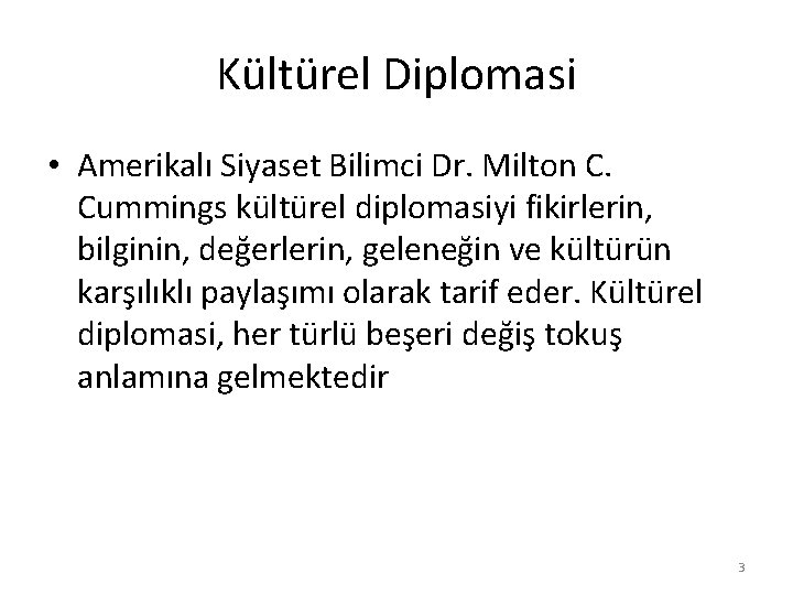 Kültürel Diplomasi • Amerikalı Siyaset Bilimci Dr. Milton C. Cummings kültürel diplomasiyi fikirlerin, bilginin,