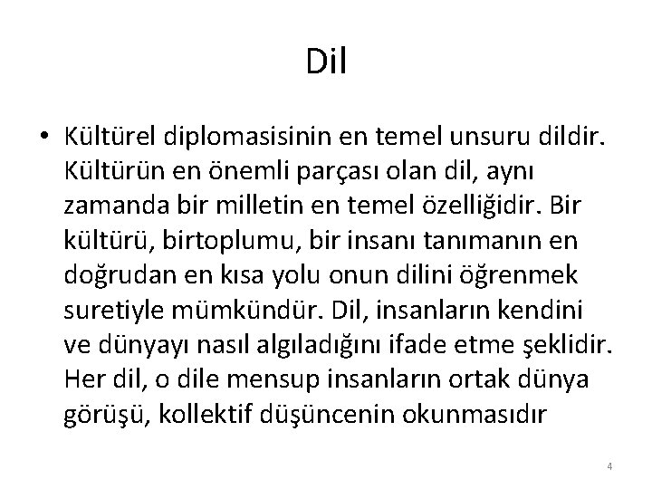 Dil • Kültürel diplomasisinin en temel unsuru dildir. Kültürün en önemli parçası olan dil,