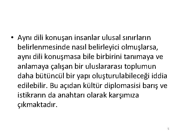  • Aynı dili konuşan insanlar ulusal sınırların belirlenmesinde nasıl belirleyici olmuşlarsa, aynı dili