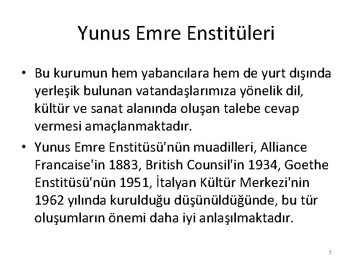 Yunus Emre Enstitüleri • Bu kurumun hem yabancılara hem de yurt dışında yerleşik bulunan