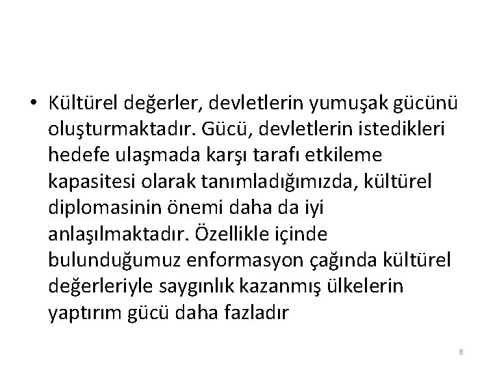  • Kültürel değerler, devletlerin yumuşak gücünü oluşturmaktadır. Gücü, devletlerin istedikleri hedefe ulaşmada karşı