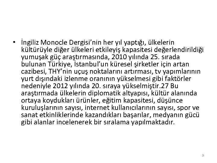  • İngiliz Monocle Dergisi’nin her yıl yaptığı, ülkelerin kültürüyle diğer ülkeleri etkileyiş kapasitesi