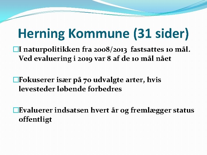 Herning Kommune (31 sider) �I naturpolitikken fra 2008/2013 fastsattes 10 mål. Ved evaluering i