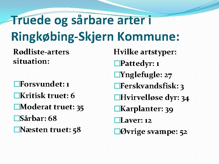 Truede og sårbare arter i Ringkøbing-Skjern Kommune: Rødliste-arters situation: �Forsvundet: 1 �Kritisk truet: 6