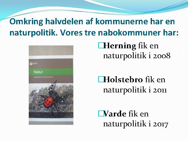 Omkring halvdelen af kommunerne har en naturpolitik. Vores tre nabokommuner har: �Herning fik en