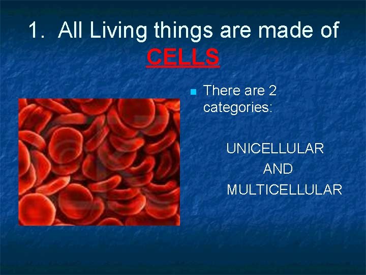1. All Living things are made of CELLS n There are 2 categories: UNICELLULAR