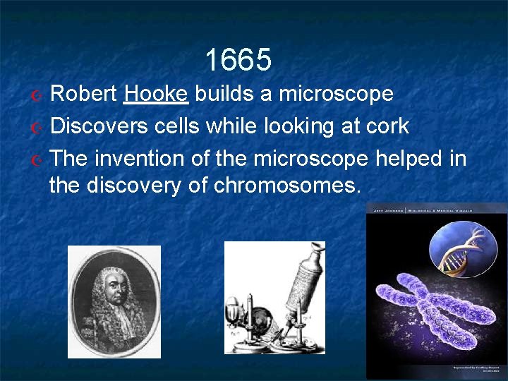 1665 Robert Hooke builds a microscope Discovers cells while looking at cork The invention