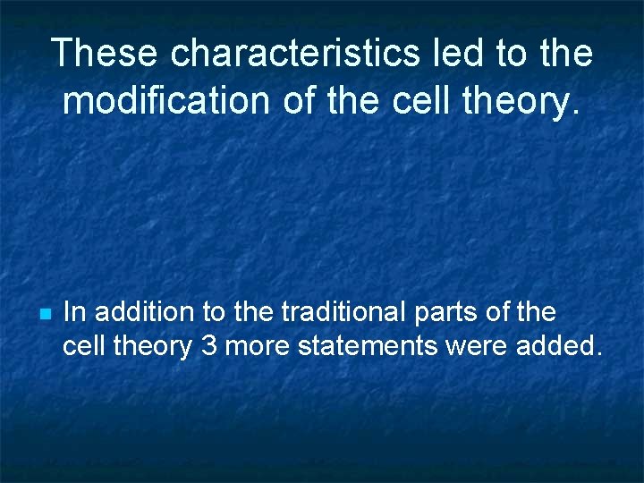 These characteristics led to the modification of the cell theory. n In addition to