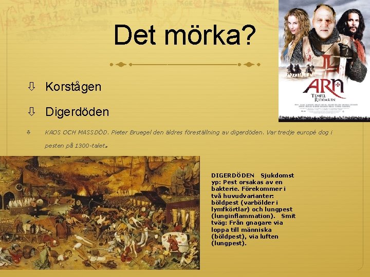 Det mörka? Korstågen Digerdöden KAOS OCH MASSDÖD. Pieter Bruegel den äldres föreställning av digerdöden.