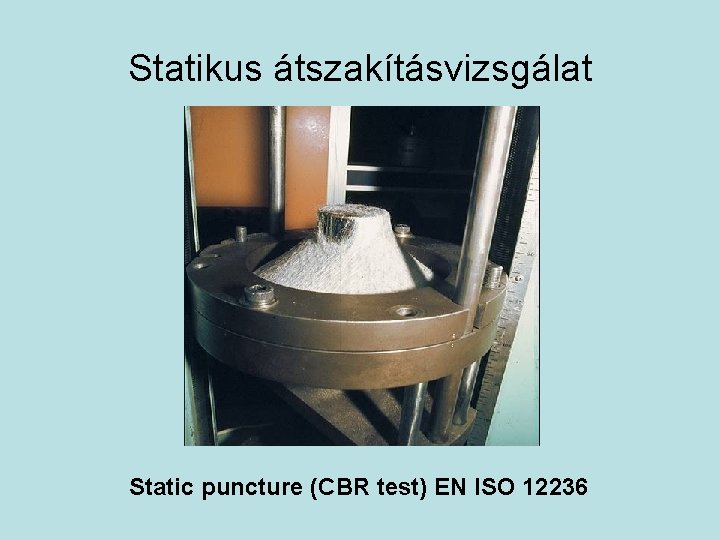 Statikus átszakításvizsgálat Static puncture (CBR test) EN ISO 12236 