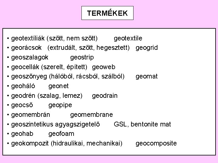 TERMÉKEK • geotextíliák (szőtt, nem szőtt) geotextile • georácsok (extrudált, szőtt, hegesztett) geogrid •