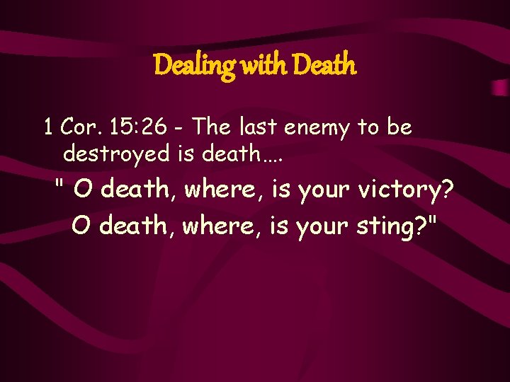 Dealing with Death 1 Cor. 15: 26 - The last enemy to be destroyed