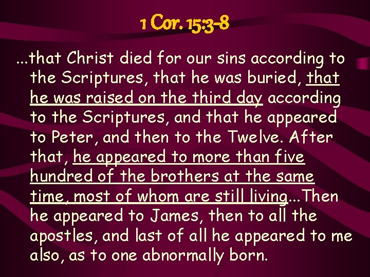 1 Cor. 15: 3 -8. . . that Christ died for our sins according