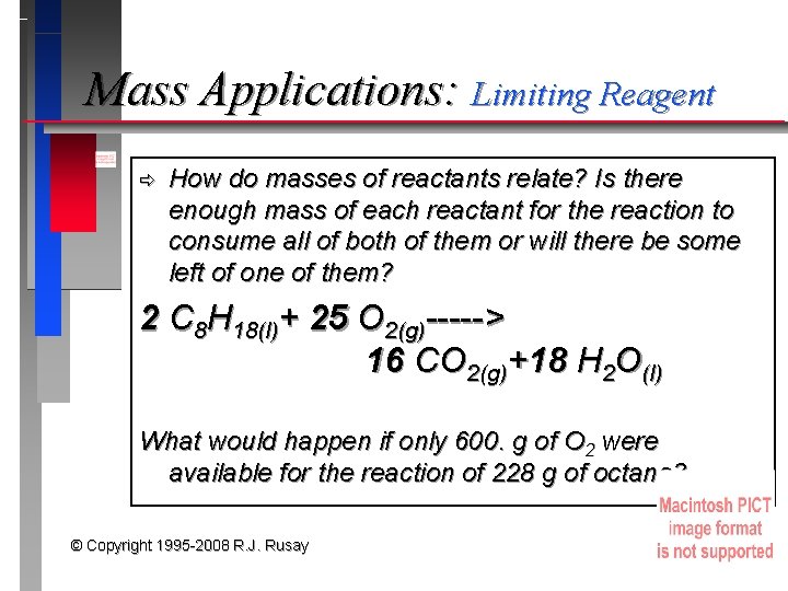 Mass Applications: Limiting Reagent ð How do masses of reactants relate? Is there enough