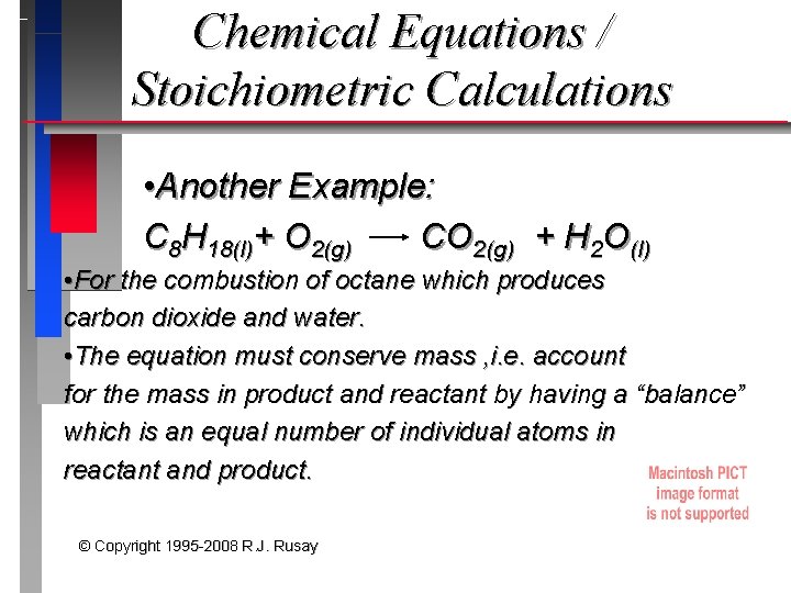 Chemical Equations / Stoichiometric Calculations • Another Example: C 8 H 18(l)+ O 2(g)