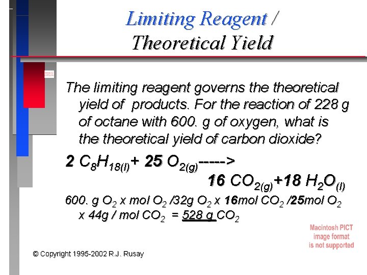 Limiting Reagent / Theoretical Yield The limiting reagent governs theoretical yield of products. For