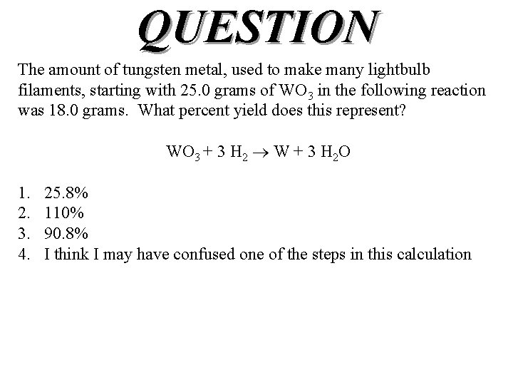 QUESTION The amount of tungsten metal, used to make many lightbulb filaments, starting with