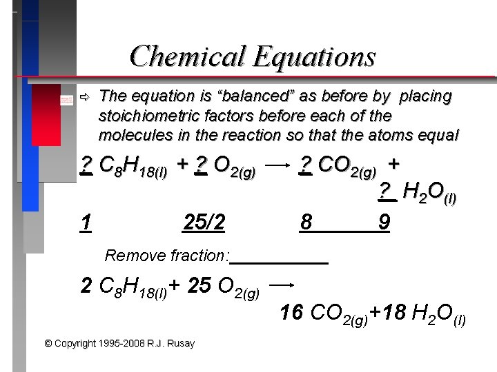 Chemical Equations ð The equation is “balanced” as before by placing stoichiometric factors before