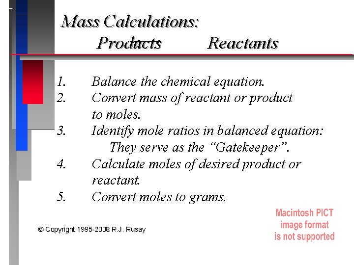 Mass Calculations: Products Reactants 1. 2. 3. 4. 5. Balance the chemical equation. Convert