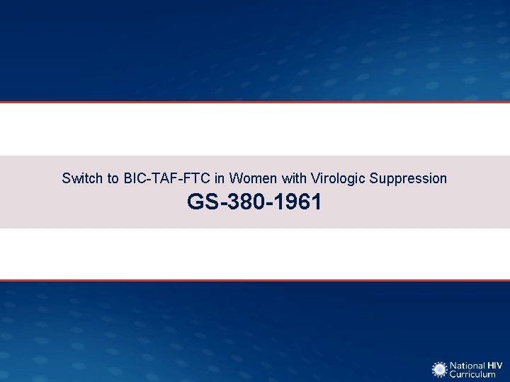 Switch to BIC-TAF-FTC in Women with Virologic Suppression GS-380 -1961 