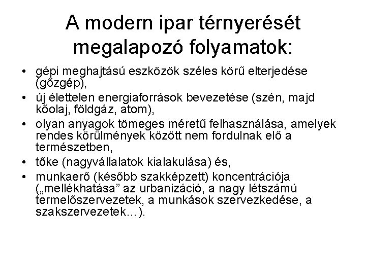 A modern ipar térnyerését megalapozó folyamatok: • gépi meghajtású eszközök széles körű elterjedése (gőzgép),