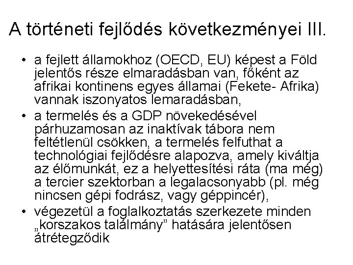 A történeti fejlődés következményei III. • a fejlett államokhoz (OECD, EU) képest a Föld