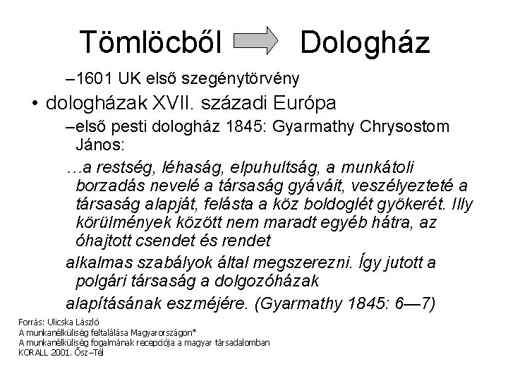 Tömlöcből Dologház – 1601 UK első szegénytörvény • dologházak XVII. századi Európa –első pesti