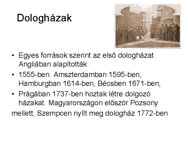 Dologházak • Egyes források szerint az első dologházat Angliában alapították • 1555 -ben. Amszterdamban