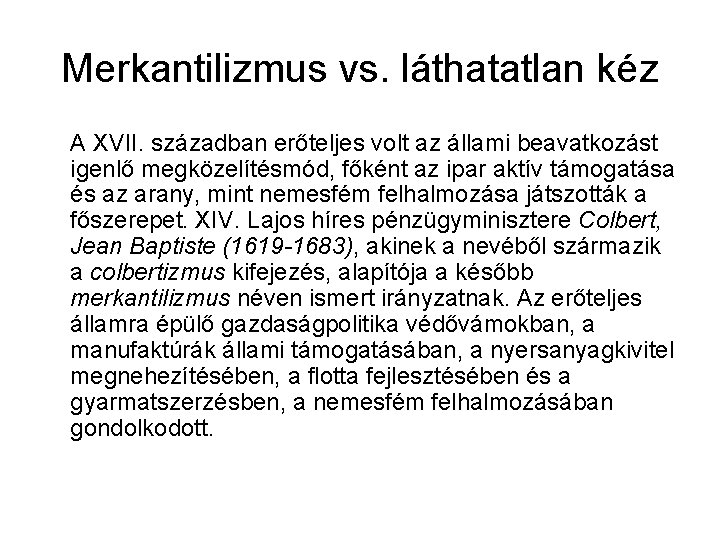 Merkantilizmus vs. láthatatlan kéz A XVII. században erőteljes volt az állami beavatkozást igenlő megközelítésmód,