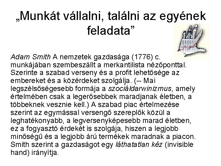 „Munkát vállalni, találni az egyének feladata” Adam Smith A nemzetek gazdasága (1776) c. munkájában