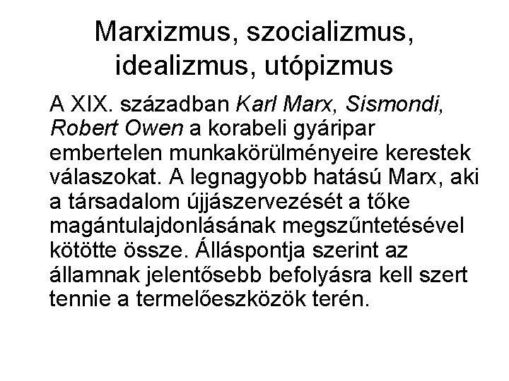 Marxizmus, szocializmus, idealizmus, utópizmus A XIX. században Karl Marx, Sismondi, Robert Owen a korabeli