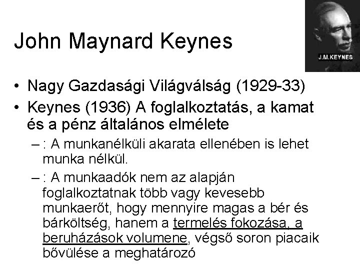 John Maynard Keynes • Nagy Gazdasági Világválság (1929 -33) • Keynes (1936) A foglalkoztatás,