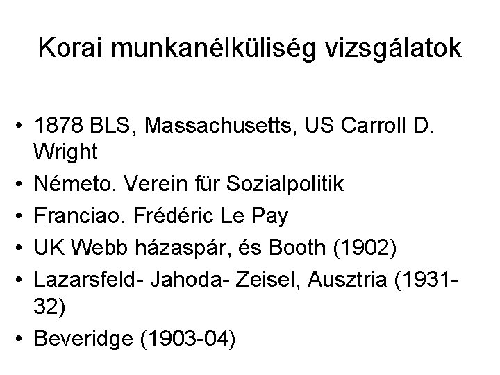 Korai munkanélküliség vizsgálatok • 1878 BLS, Massachusetts, US Carroll D. Wright • Németo. Verein