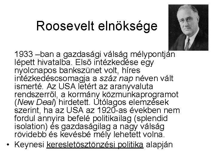 Roosevelt elnöksége 1933 –ban a gazdasági válság mélypontján lépett hivatalba. Első intézkedése egy nyolcnapos