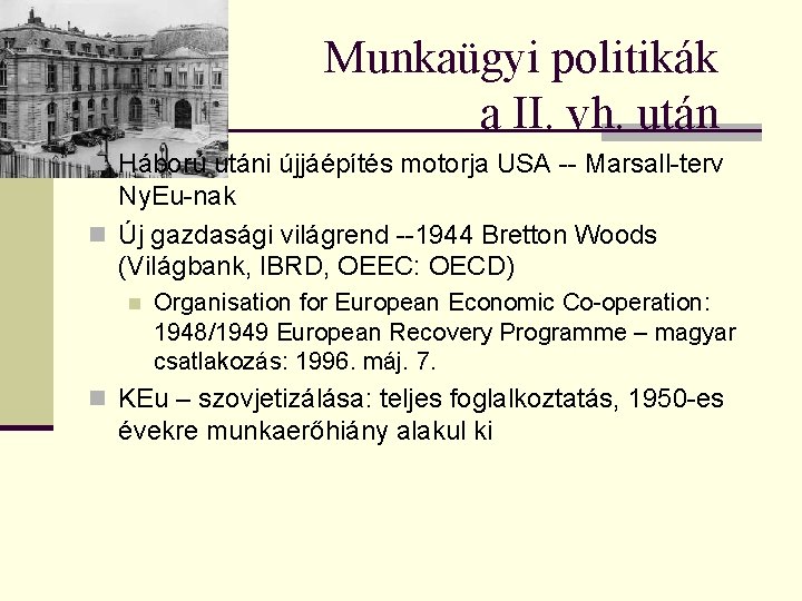 Munkaügyi politikák a II. vh. után n Háború utáni újjáépítés motorja USA -- Marsall-terv