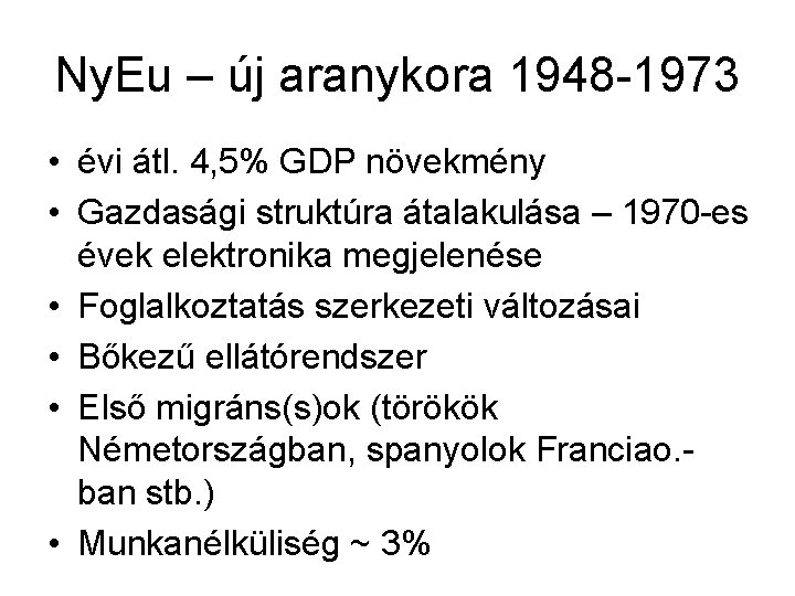 Ny. Eu – új aranykora 1948 -1973 • évi átl. 4, 5% GDP növekmény